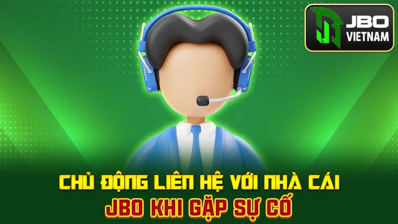 Chủ động liên hệ với nhà cái JBO khi gặp sự cố
