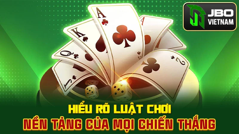 Hiểu rõ luật chơi – nền tảng của mọi chiến thắng
