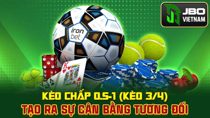 Kèo chấp 0.5-1 (kèo 3/4) tạo ra sự cân bằng tương đối