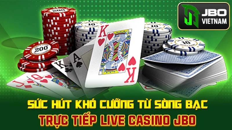 Sức hút khó cưỡng từ sòng bạc trực tiếp live casino JBO