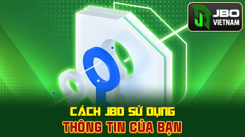 Cách JBO sử dụng thông tin của bạn