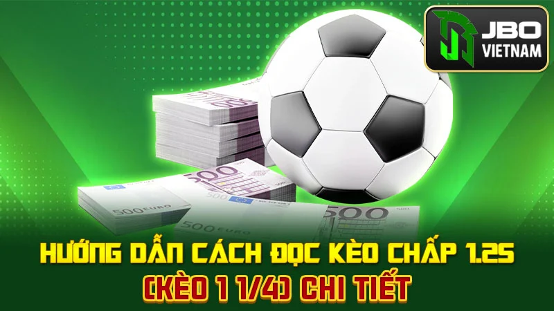 Hướng dẫn cách đọc kèo chấp 1.25 (kèo 1 1/4) chi tiết