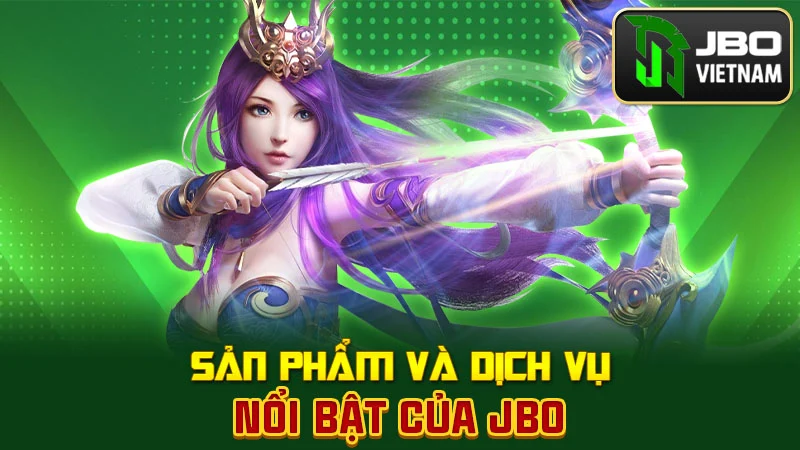 Sản phẩm và dịch vụ nổi bật của JBO
