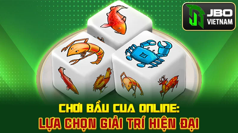 Chơi bầu cua online: Lựa chọn giải trí hiện đại