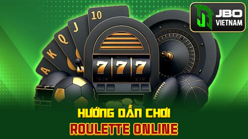 Hướng dẫn chơi roulette online