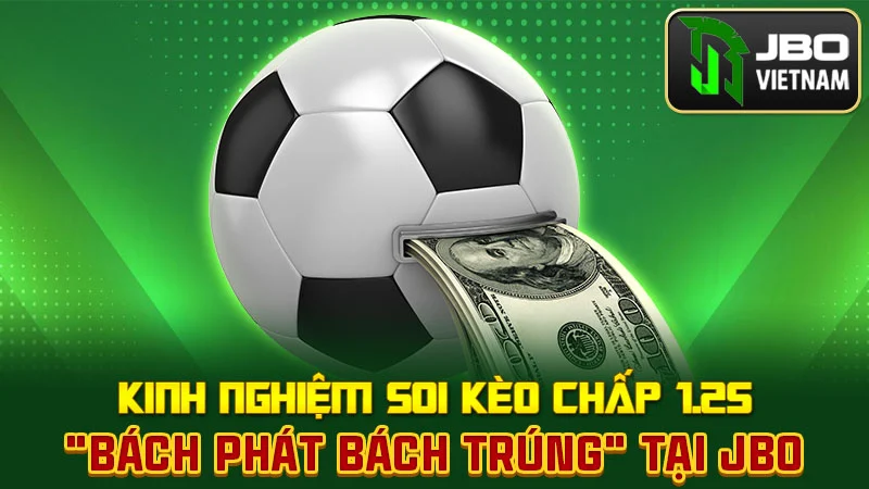 Kinh nghiệm soi kèo chấp 1.25 "bách phát bách trúng" tại JBO