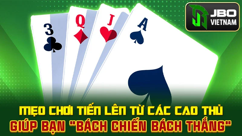 Mẹo chơi Tiến Lên từ các cao thủ giúp bạn "bách chiến bách thắng"