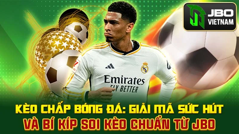 Kèo Chấp Bóng Đá: Giải Mã Sức Hút và Bí Kíp Soi Kèo Chuẩn Từ JBO