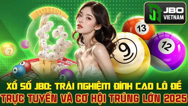 Xổ Số JBO: Trải Nghiệm Đỉnh Cao Lô Đề Trực Tuyến và Cơ Hội Trúng Lớn 2025
