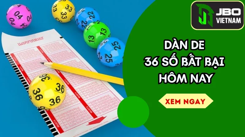 Dàn de 36 số bất bại hôm nay – Chiến thuật dự đoán chính xác và bí quyết thành công