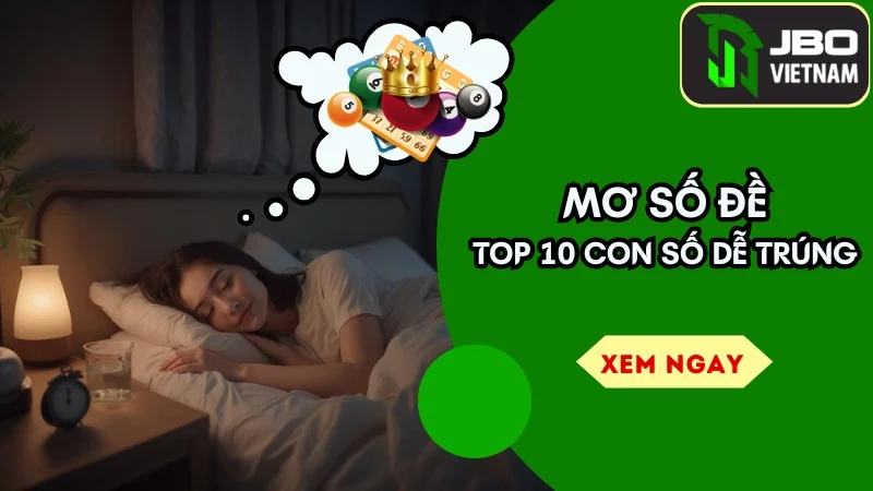 Mơ Số Đề Thấy Gì Đánh Đó – 10 Giấc Mơ Dẫn Lối Trúng Lớn!