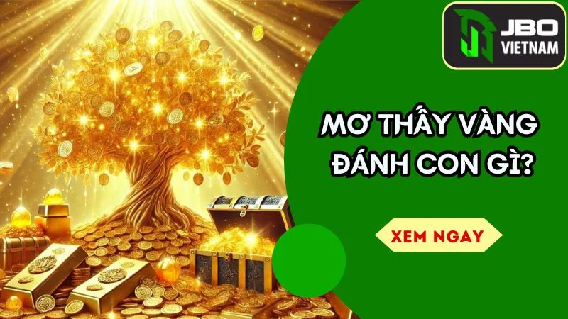 Mơ Thấy Vàng Đánh Con Gì – Khám Phá Bí Ẩn Giấc Mơ Thấy Vàng Năm 2025