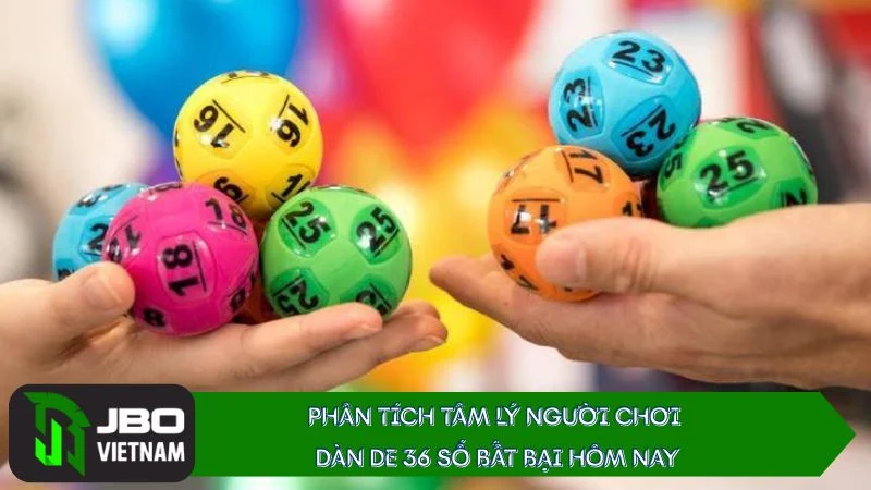 Phân tích tâm lý người chơi Dàn de 36 số bất bại hôm nay