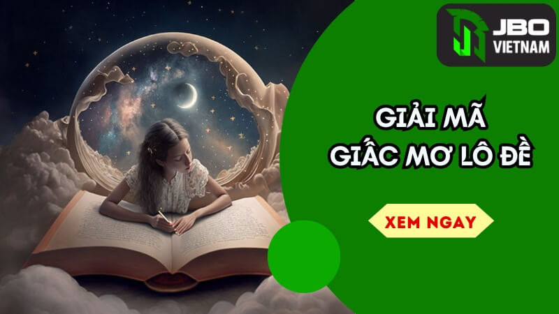 Giải Mã Giấc Mơ Lô De – Bật Mí Con Số May Mắn Đổi Đời!