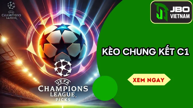 Kèo chung kết C1 – Những chiến thắng đỉnh cao và dự đoán hấp dẫn