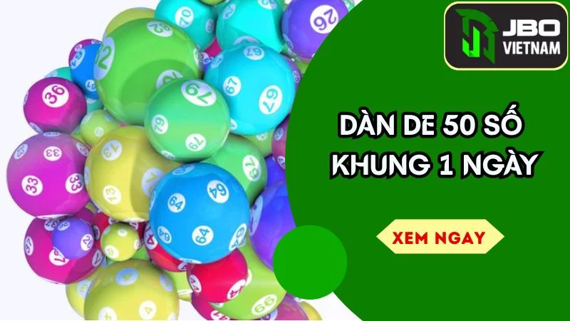 Dàn De 50 Số Khung 1 Ngày – Bí Quyết Nuôi Đề Chuẩn Ăn To 2025